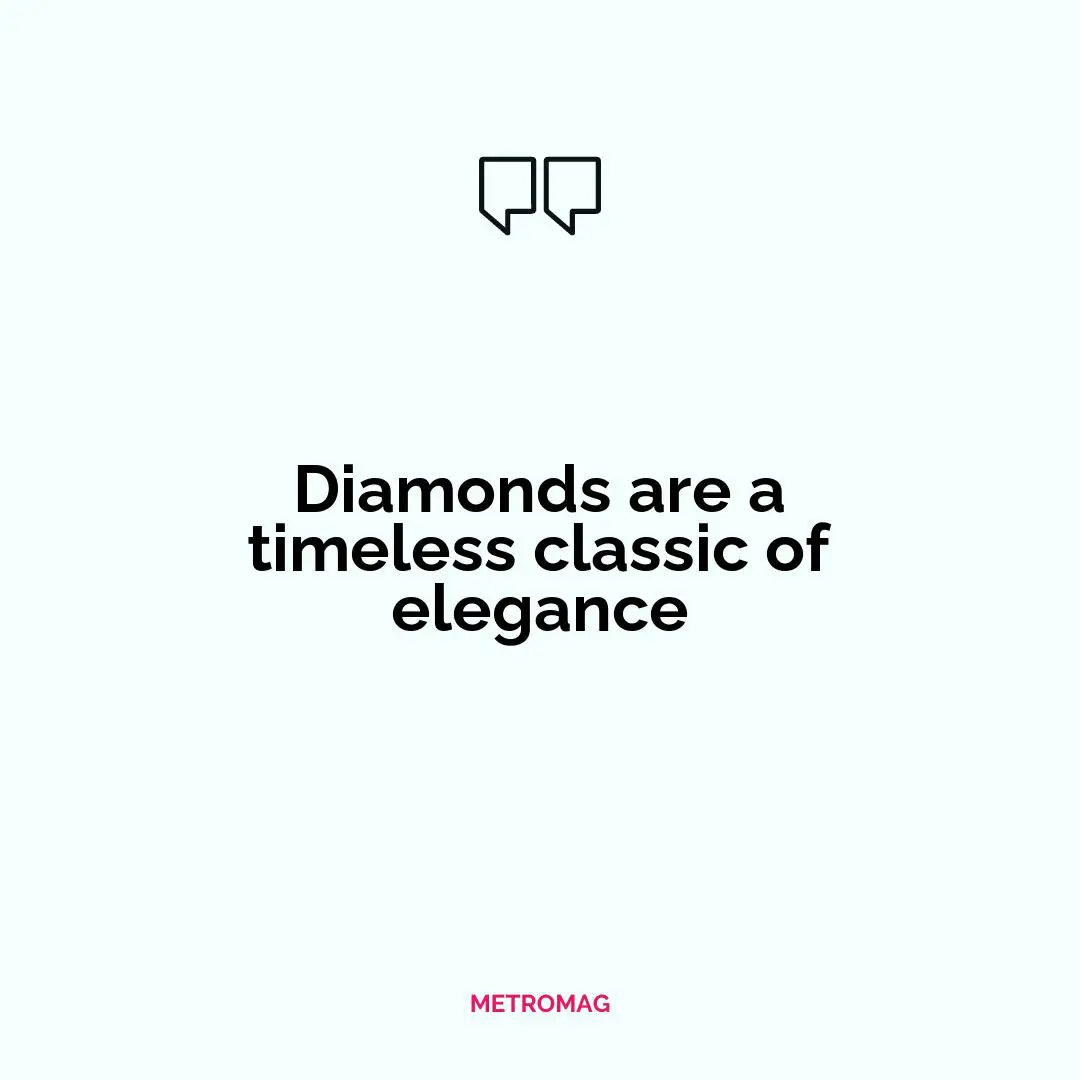 Diamonds are a timeless classic of elegance