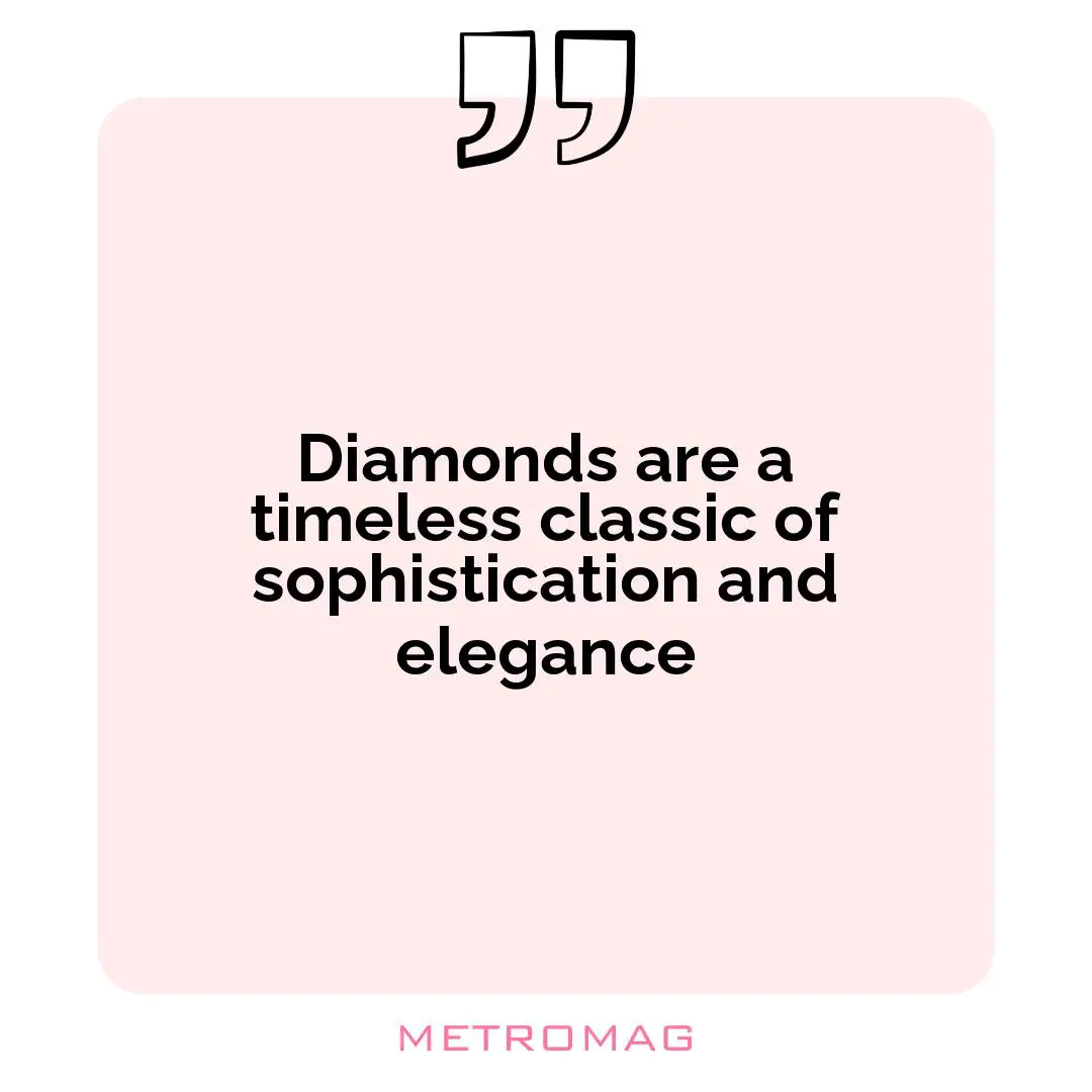 Diamonds are a timeless classic of sophistication and elegance