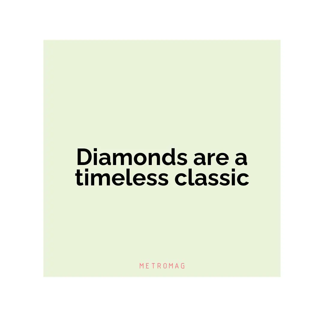 Diamonds are a timeless classic