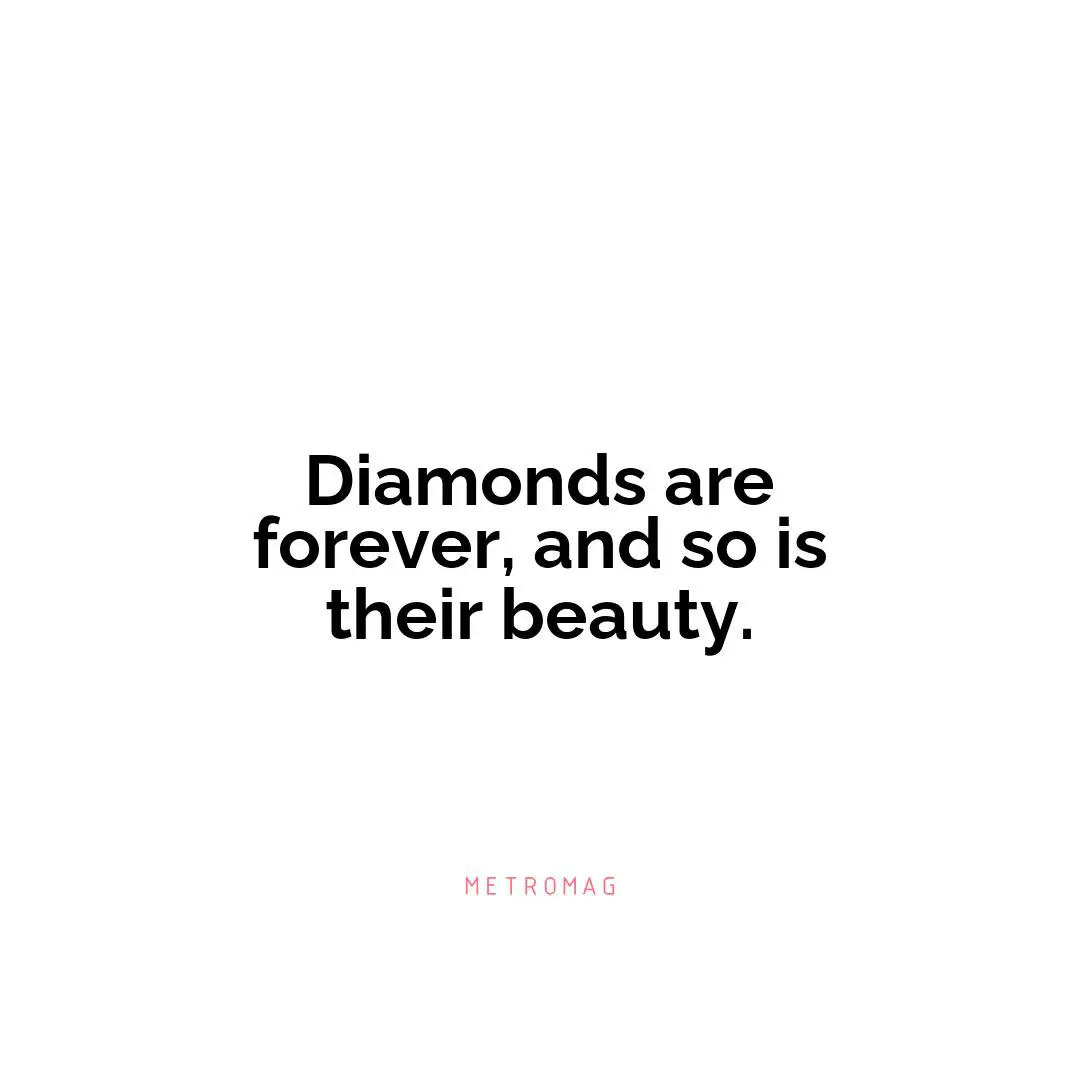 Diamonds are forever, and so is their beauty.