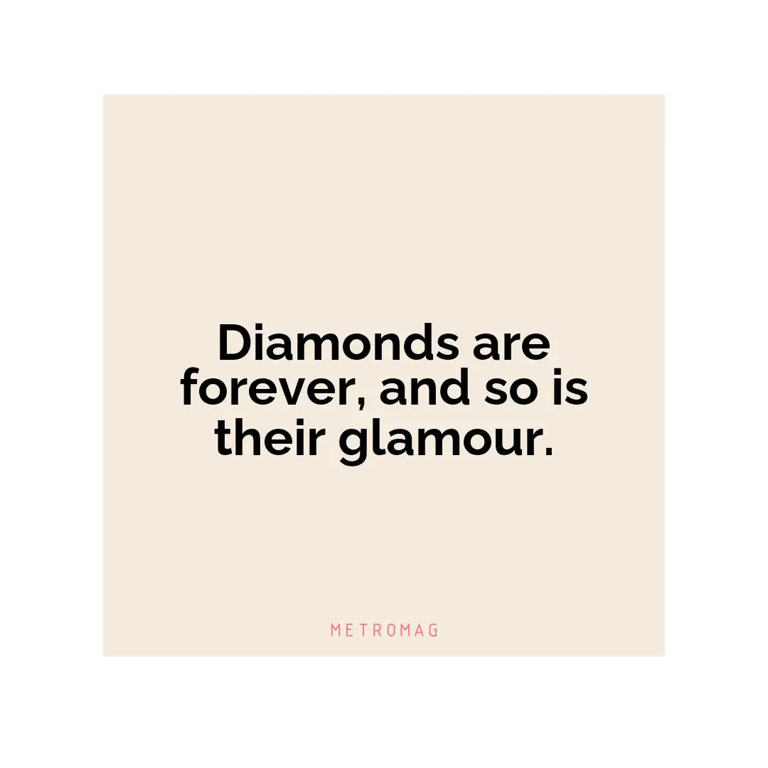 Diamonds are forever, and so is their glamour.