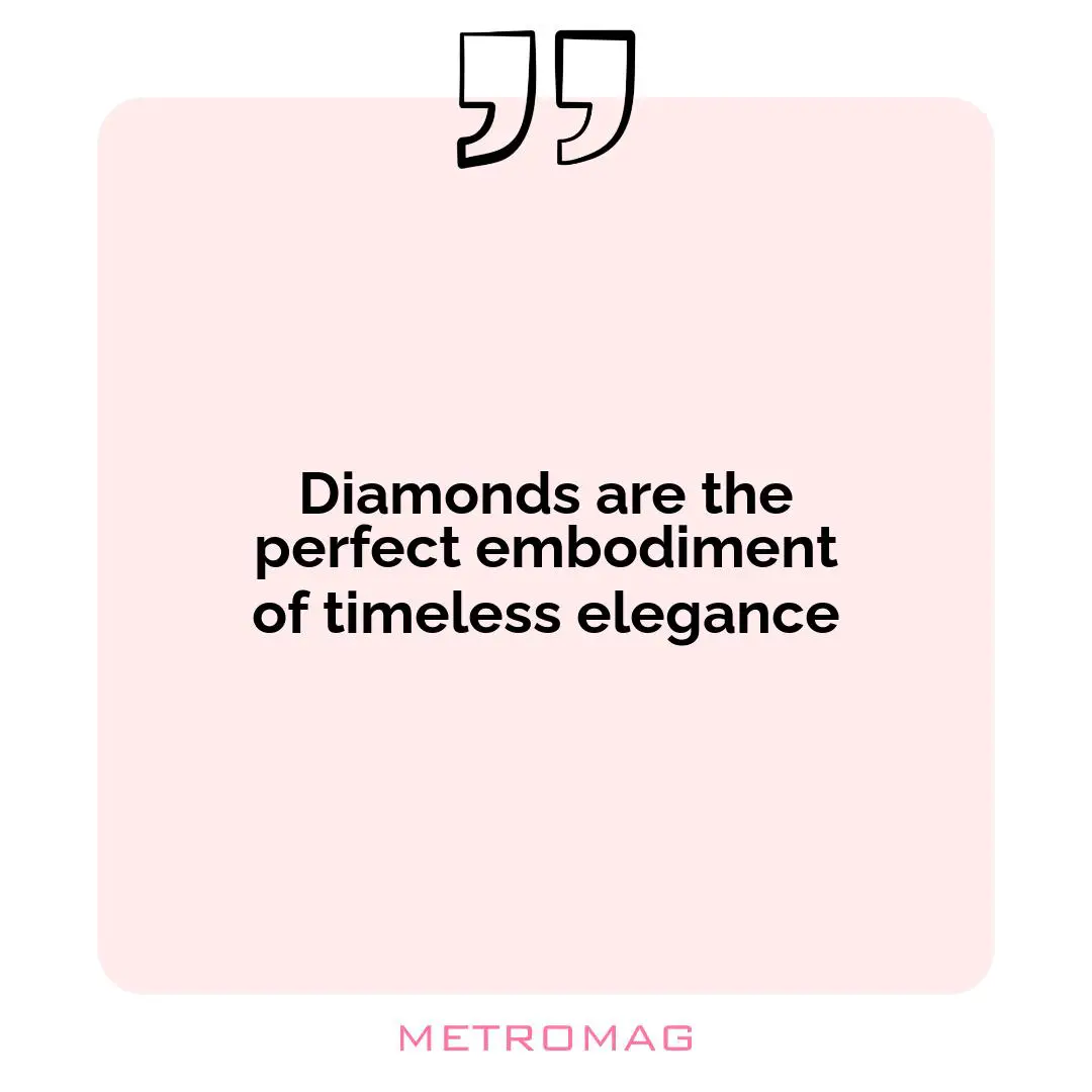 Diamonds are the perfect embodiment of timeless elegance