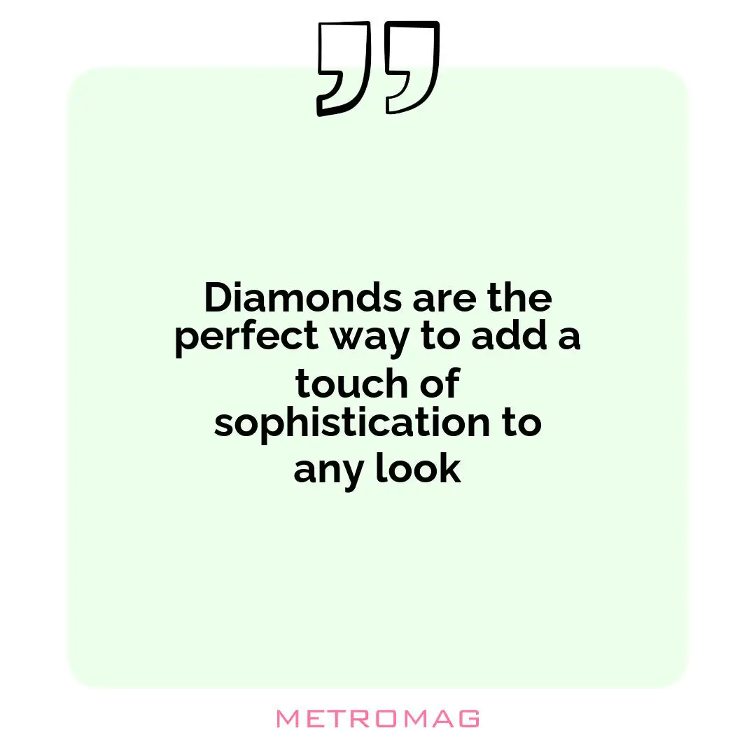 Diamonds are the perfect way to add a touch of sophistication to any look