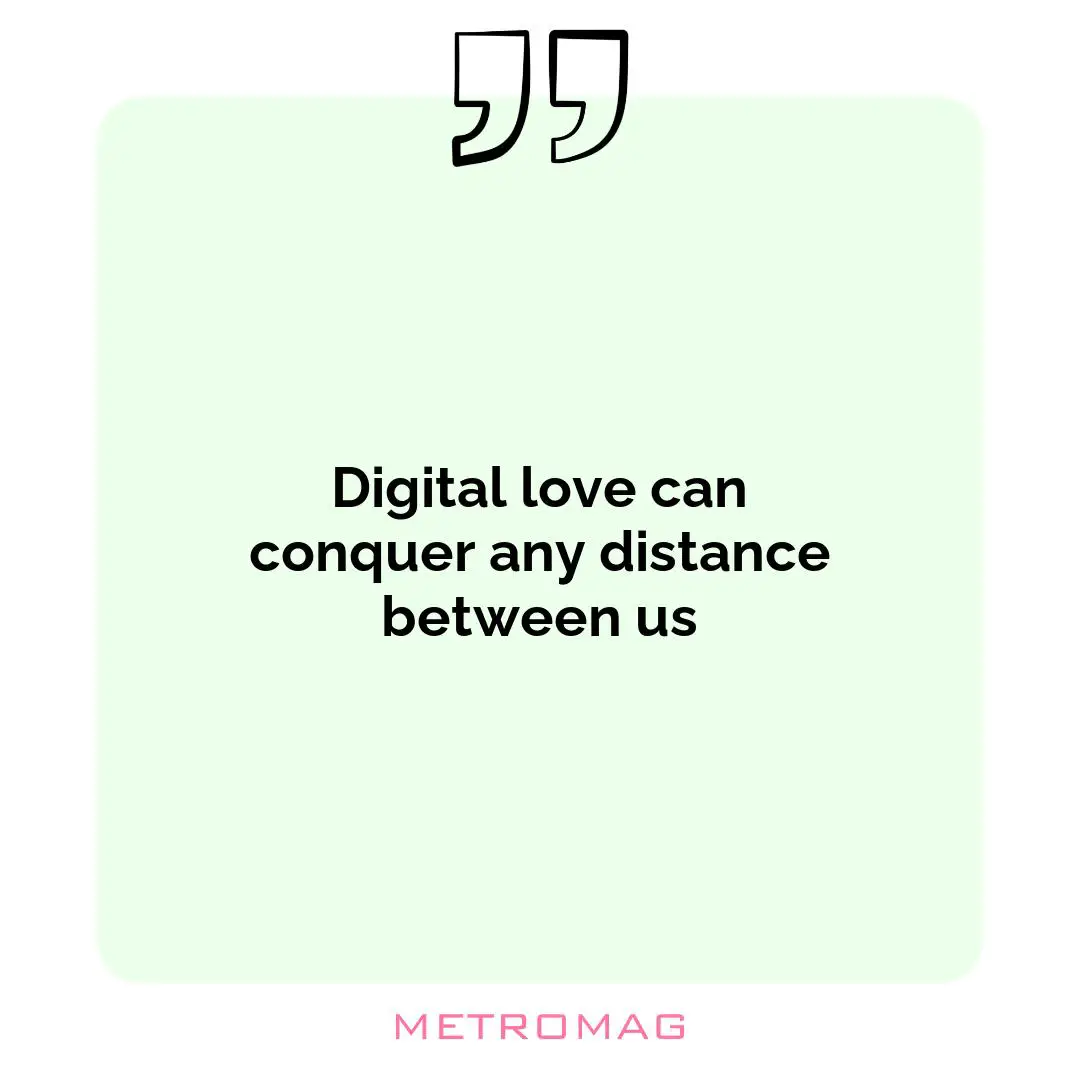 Digital love can conquer any distance between us