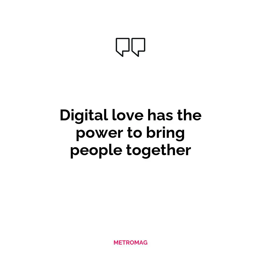 Digital love has the power to bring people together