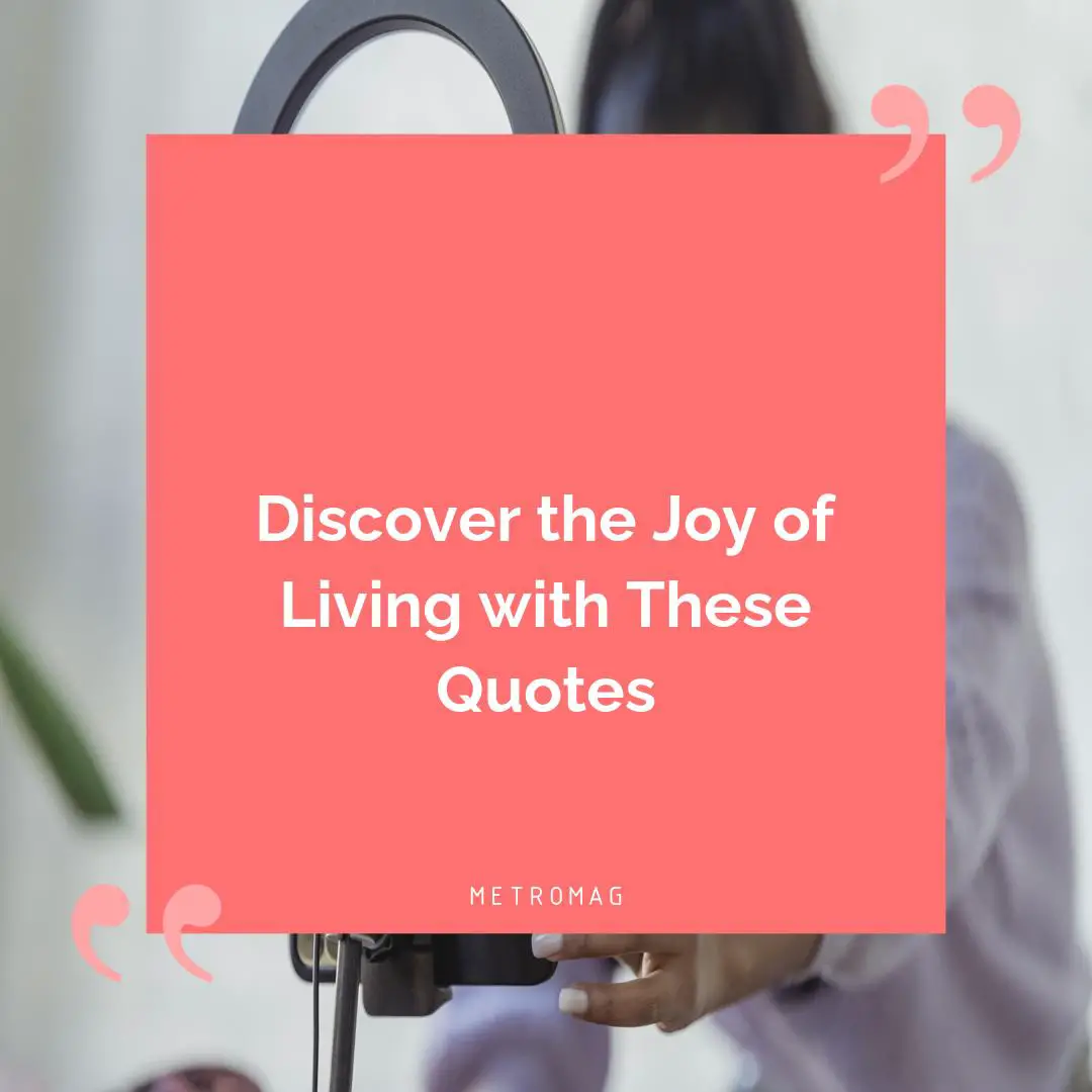 Discover the Joy of Living with These Quotes