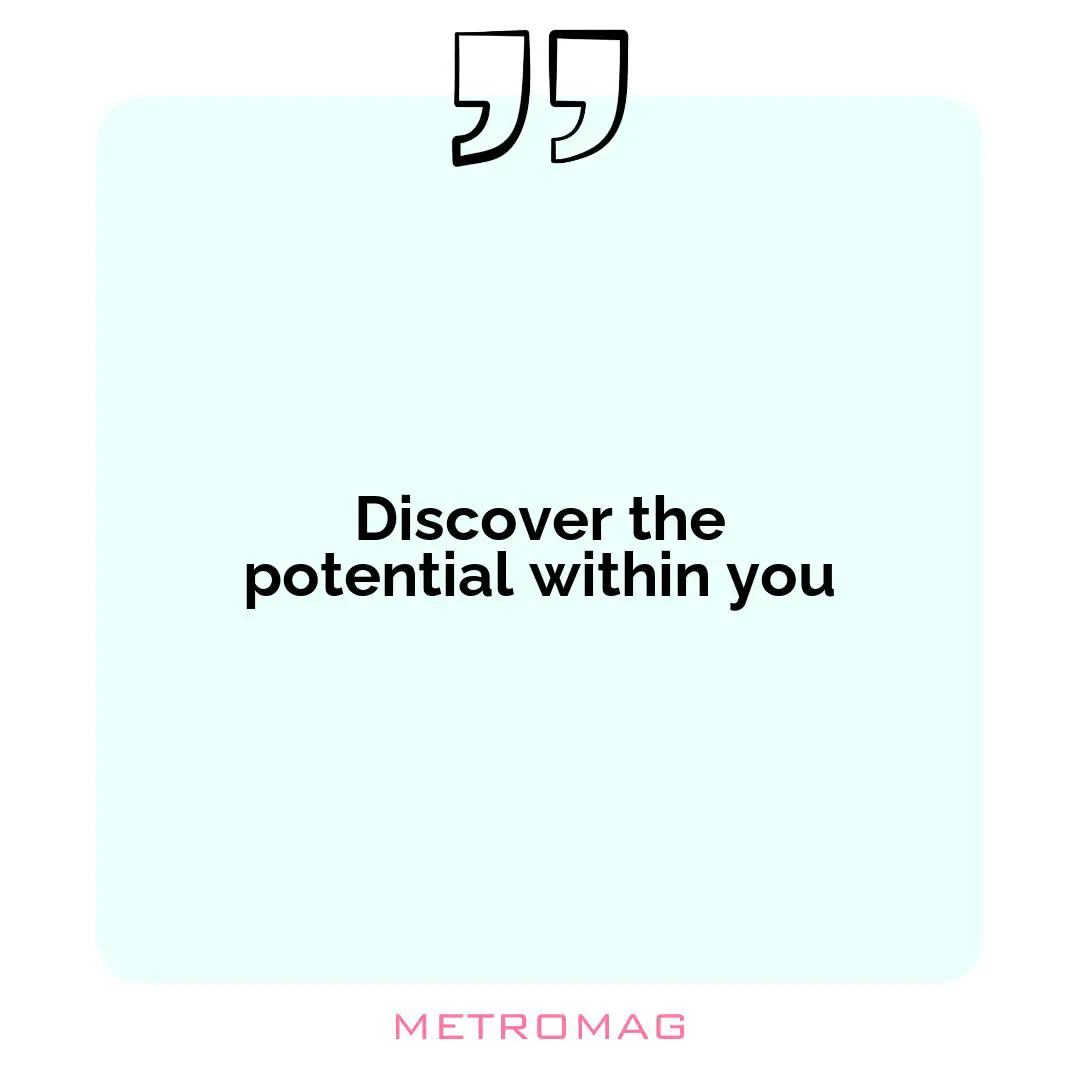 Discover the potential within you