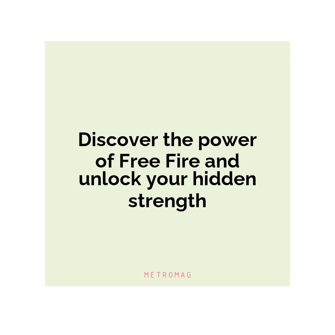 Discover the power of Free Fire and unlock your hidden strength