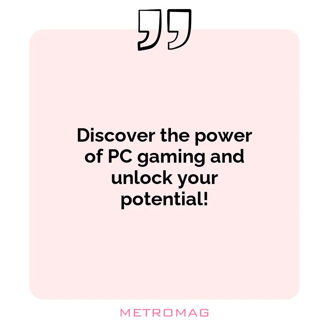 Discover the power of PC gaming and unlock your potential!