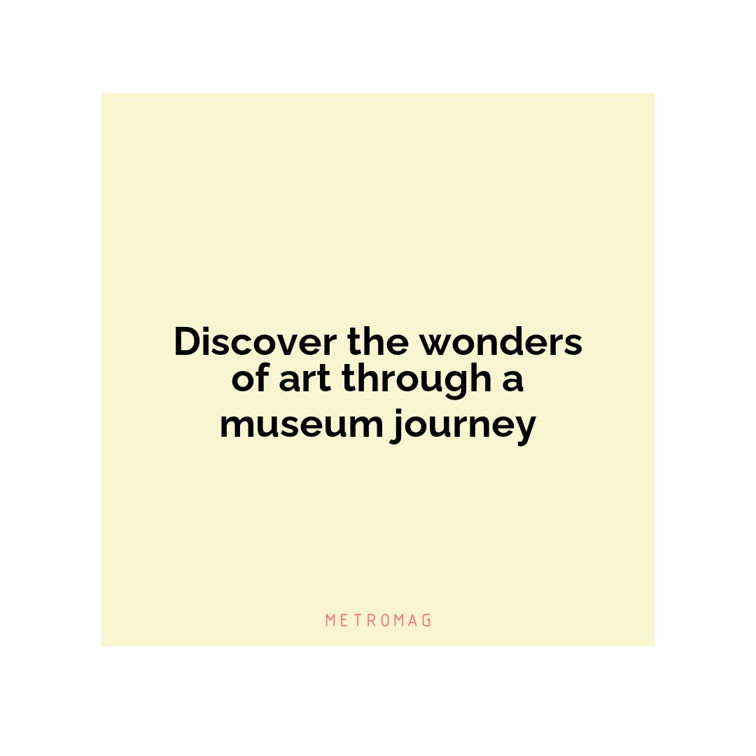 Discover the wonders of art through a museum journey