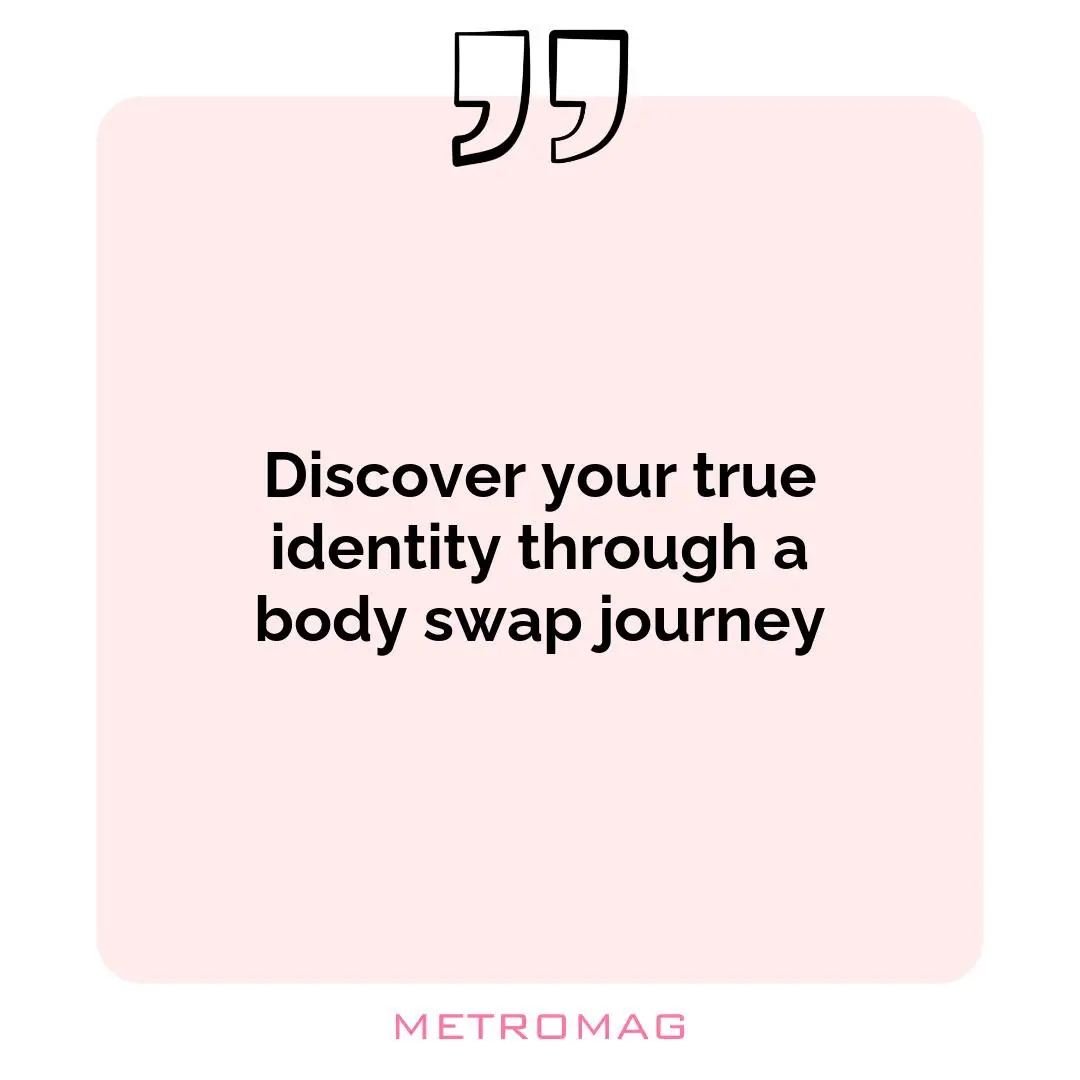 Discover your true identity through a body swap journey