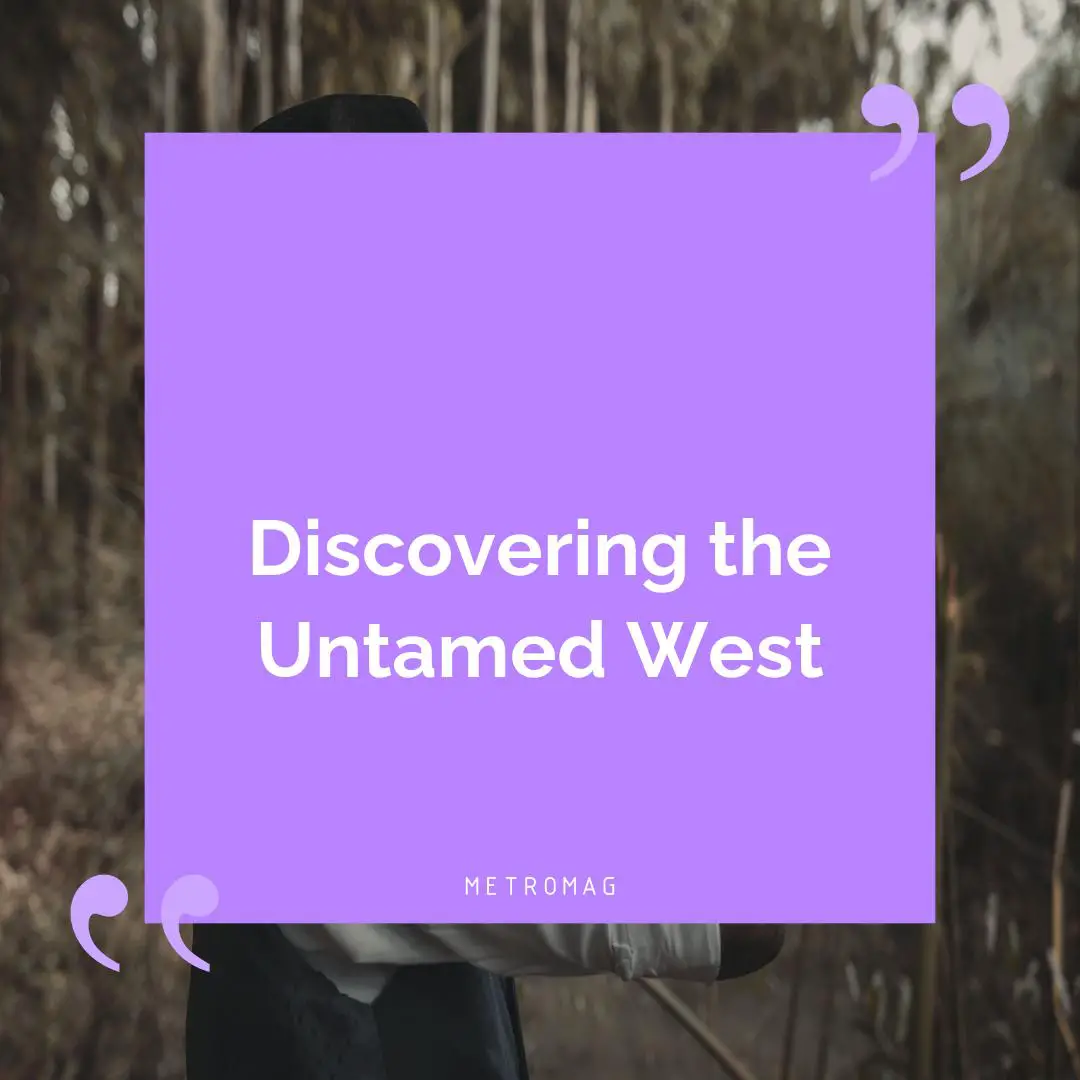 Discovering the Untamed West