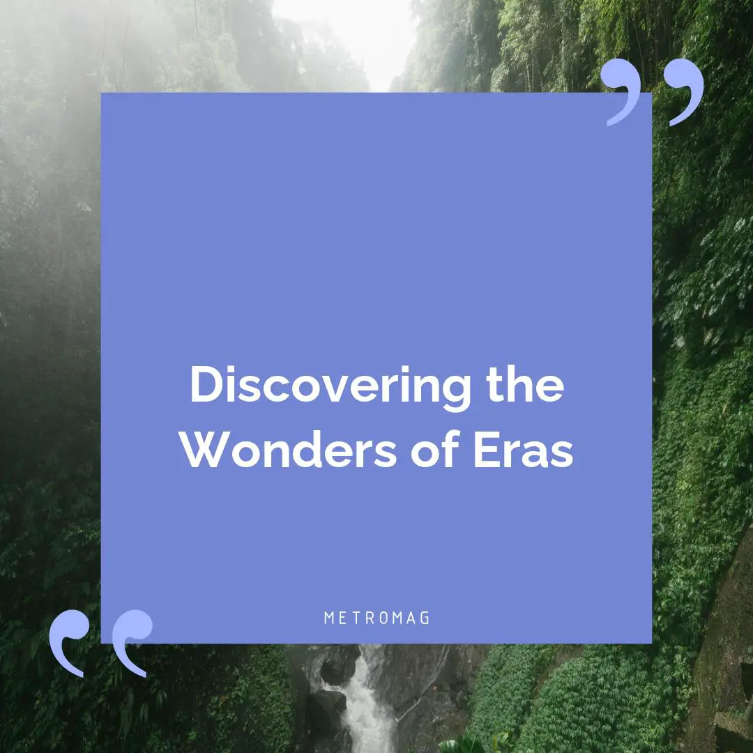 Discovering the Wonders of Eras