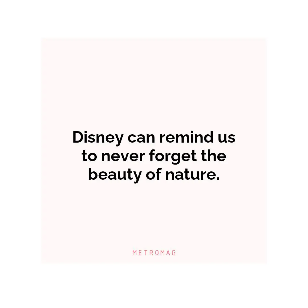 Disney can remind us to never forget the beauty of nature.