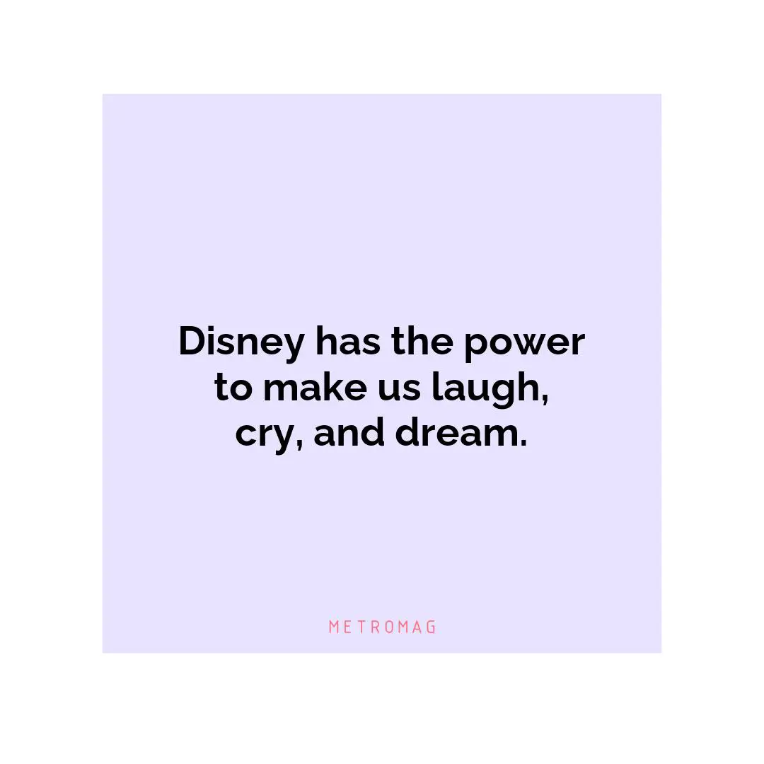 Disney has the power to make us laugh, cry, and dream.