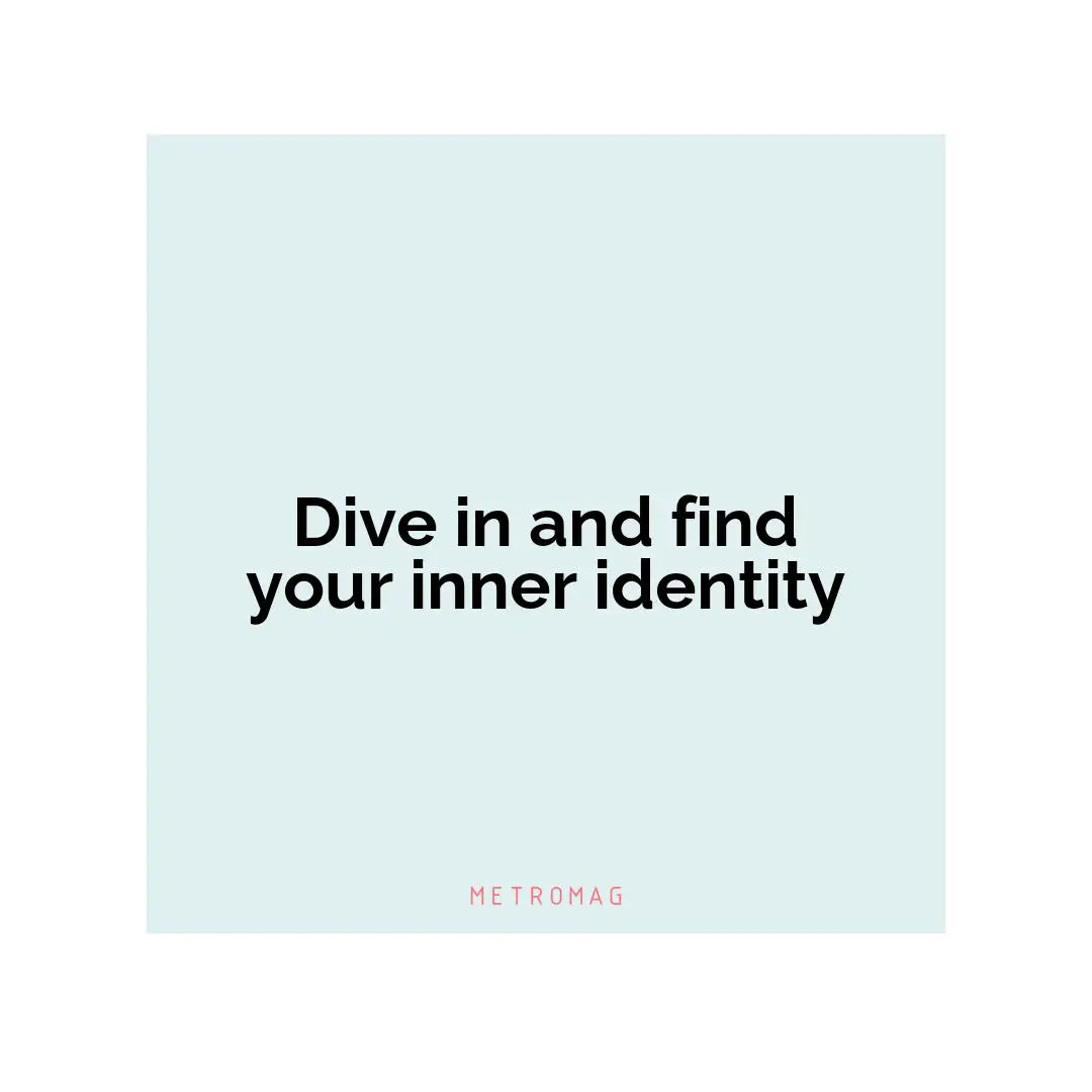Dive in and find your inner identity