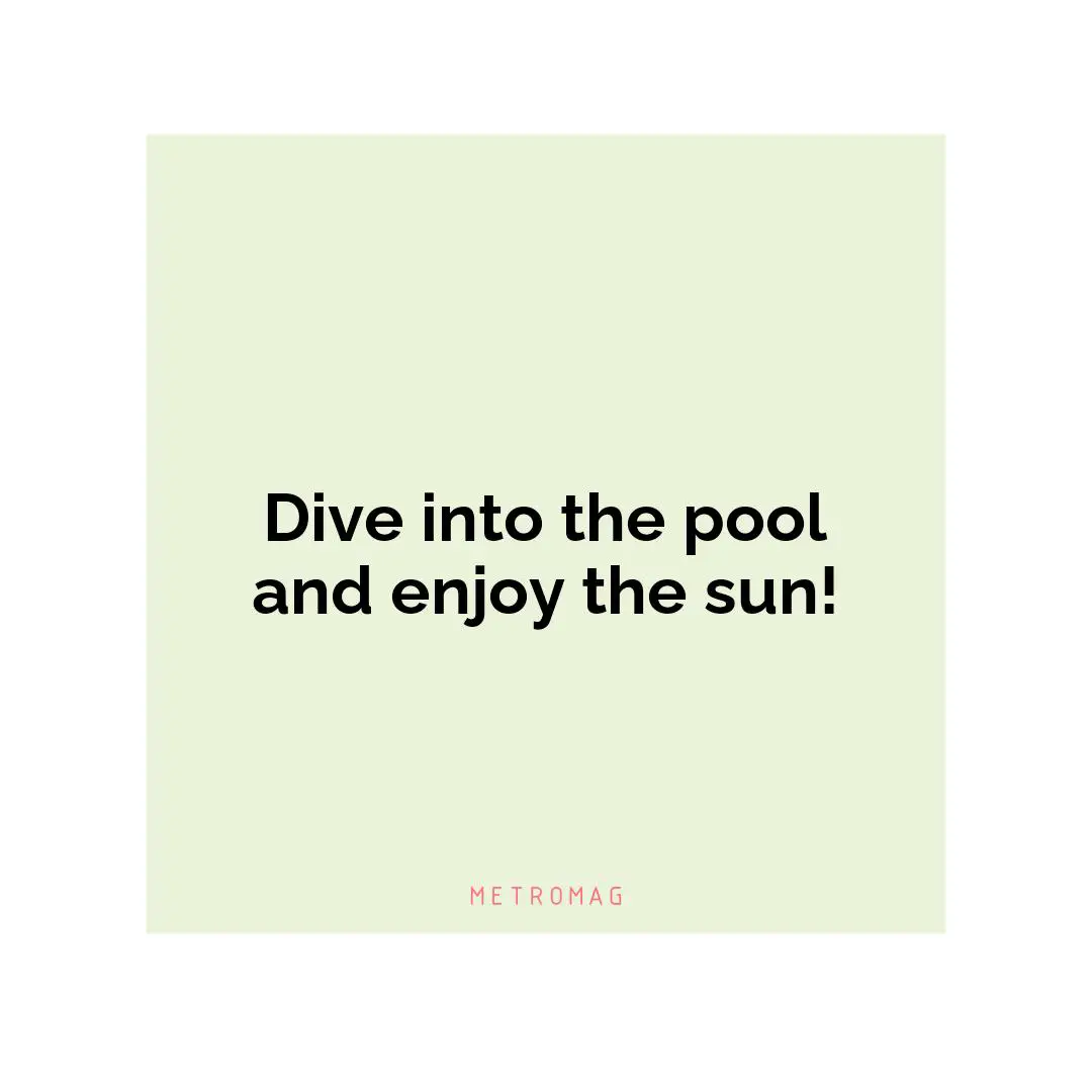 Dive into the pool and enjoy the sun!