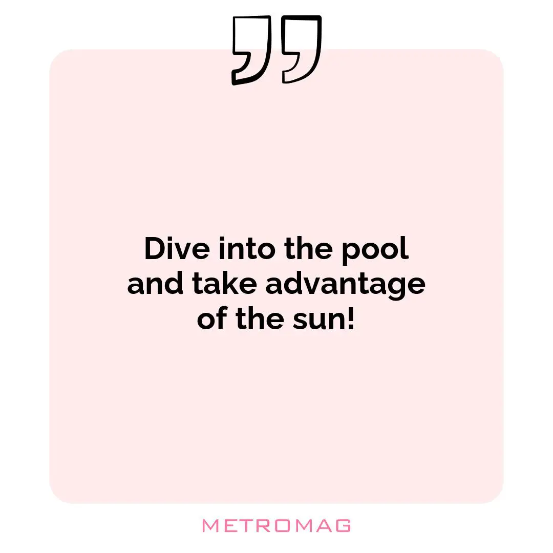 Dive into the pool and take advantage of the sun!