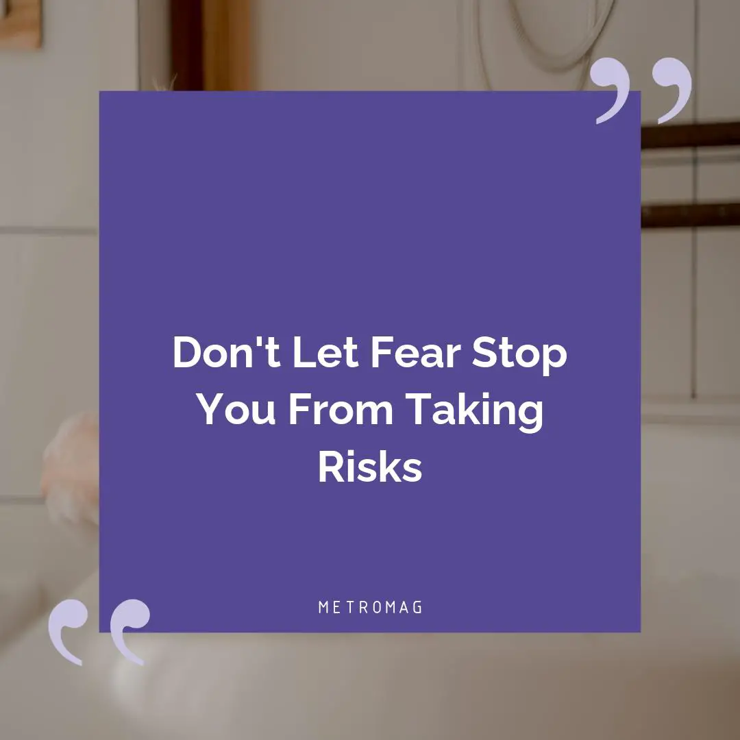 Don't Let Fear Stop You From Taking Risks