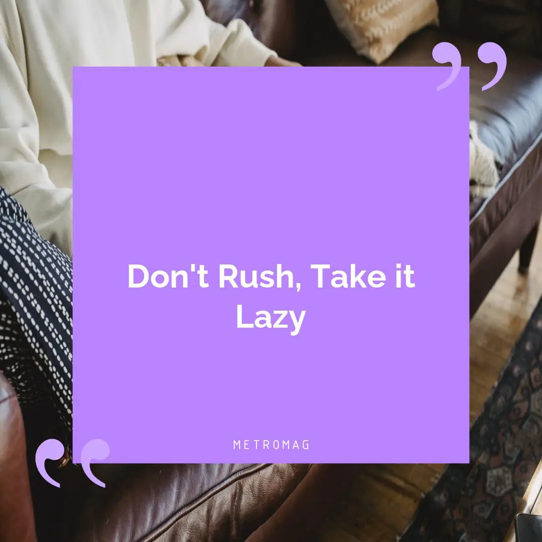 Don't Rush, Take it Lazy