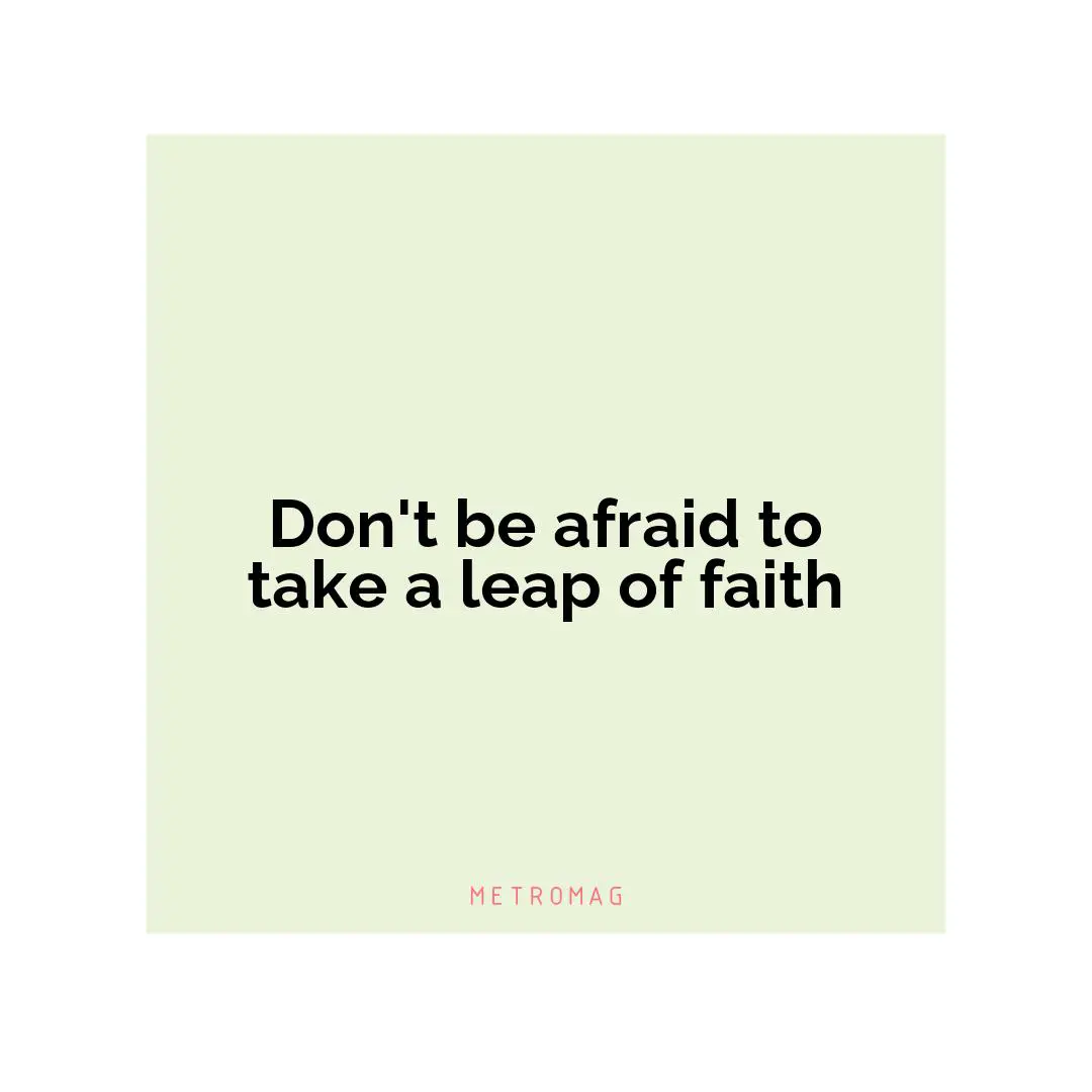 Don't be afraid to take a leap of faith