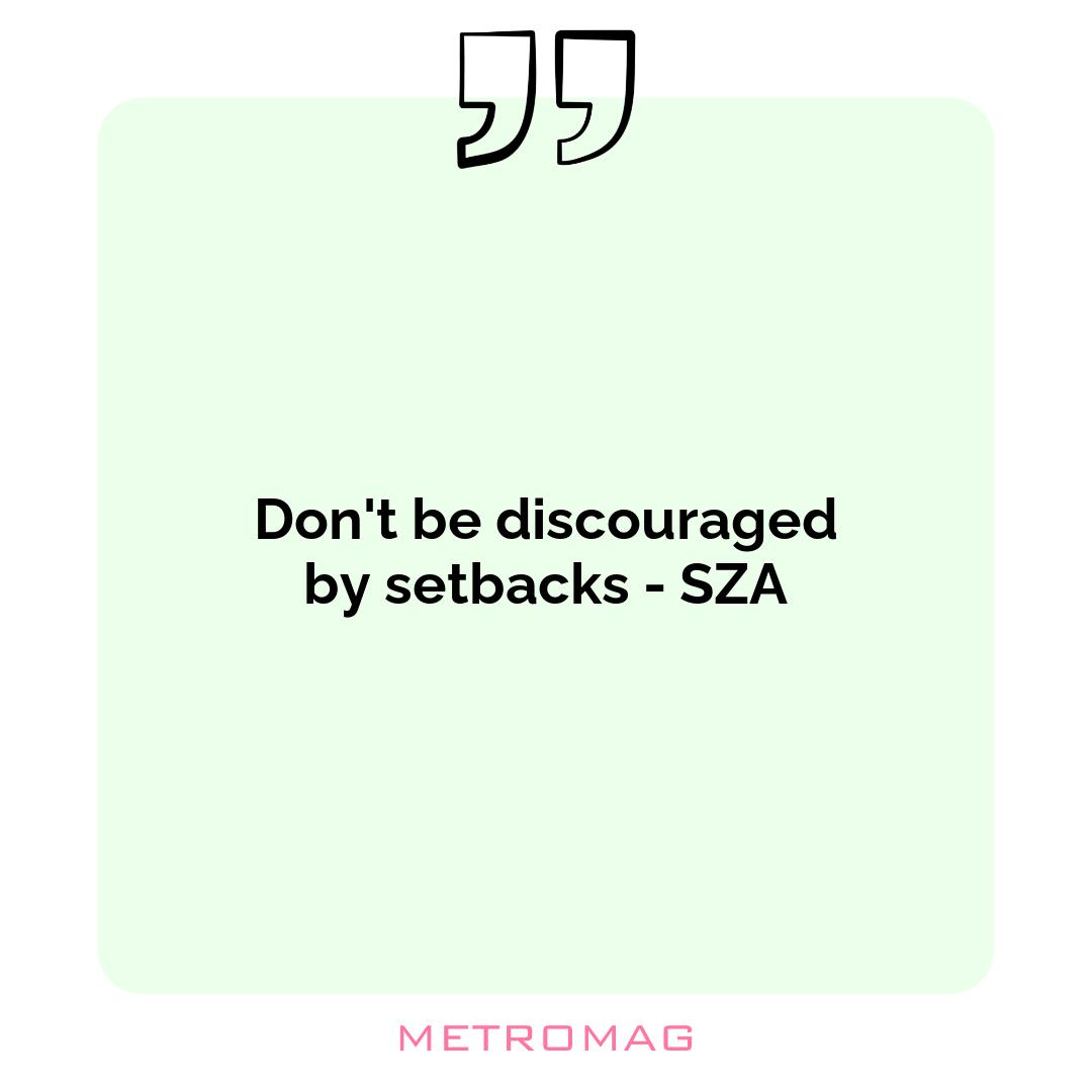 Don't be discouraged by setbacks - SZA