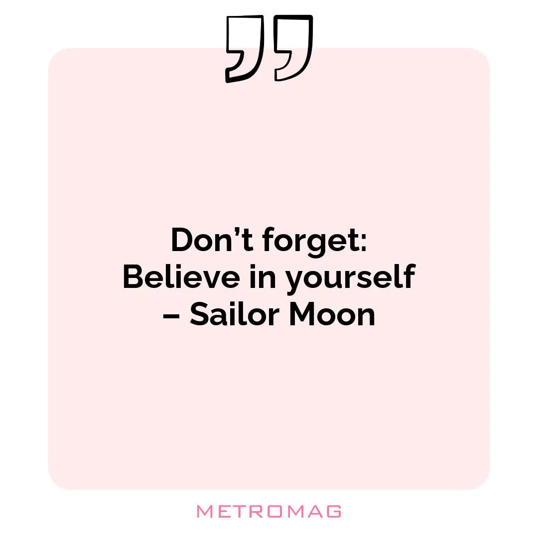 Don’t forget: Believe in yourself – Sailor Moon