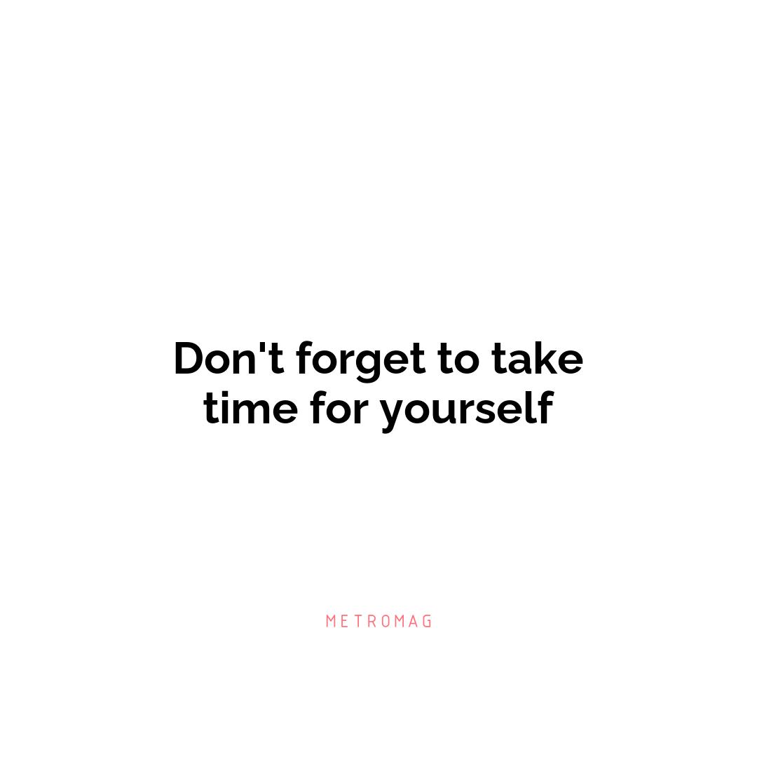 Don't forget to take time for yourself