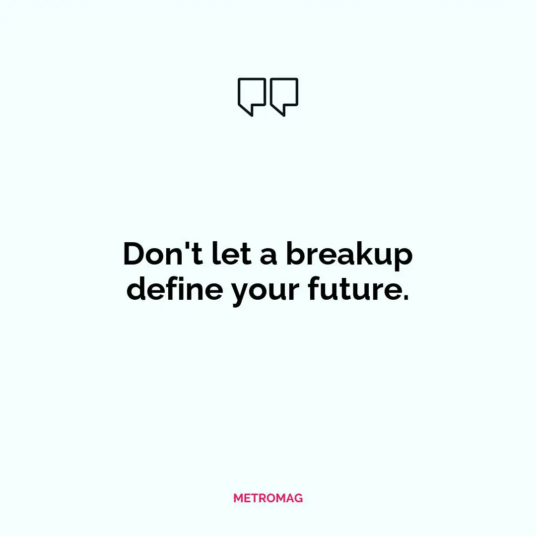 Don't let a breakup define your future.