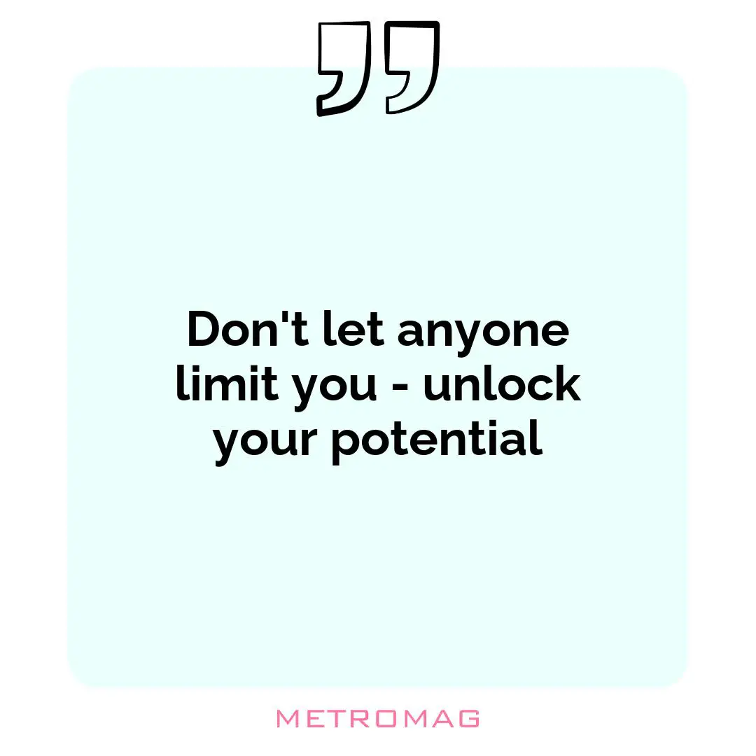 Don't let anyone limit you - unlock your potential