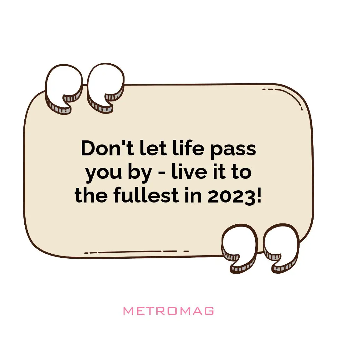 Don't let life pass you by - live it to the fullest in 2023!