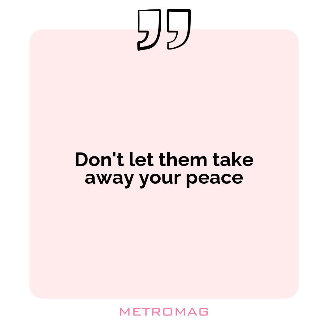 Don't let them take away your peace