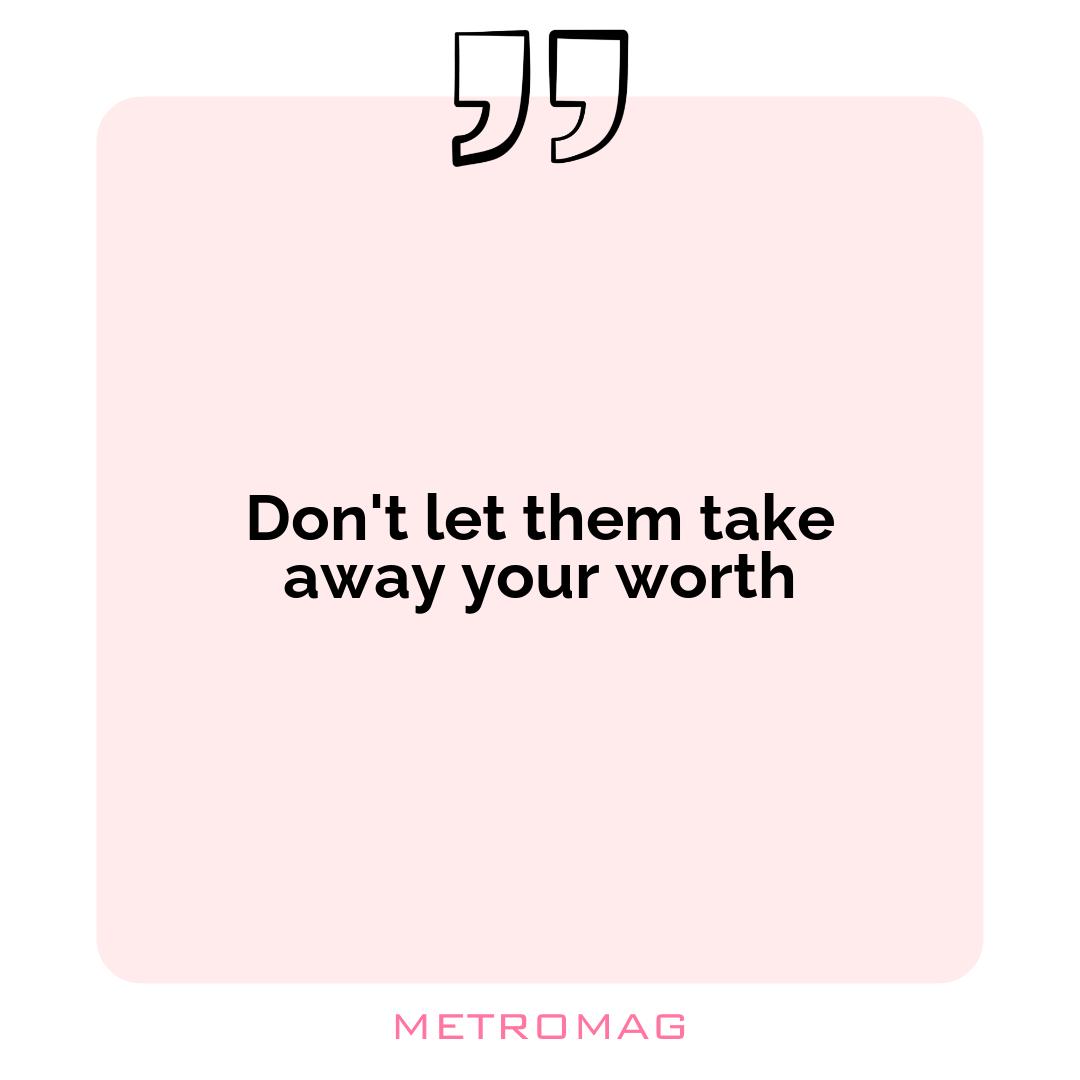 Don't let them take away your worth