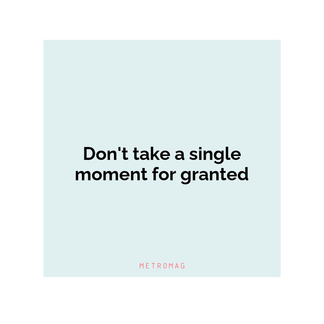 Don't take a single moment for granted