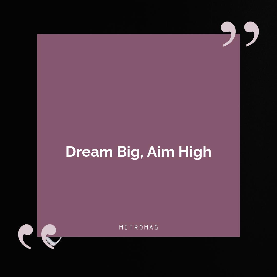 Dream Big, Aim High