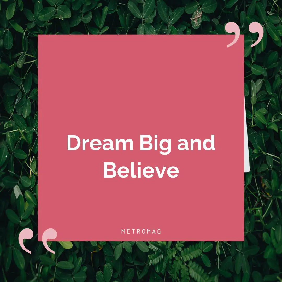 Dream Big and Believe
