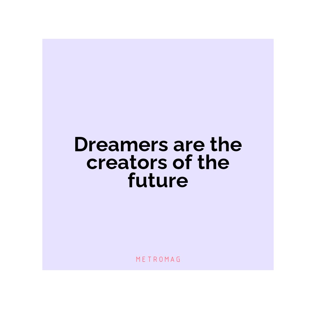 Dreamers are the creators of the future