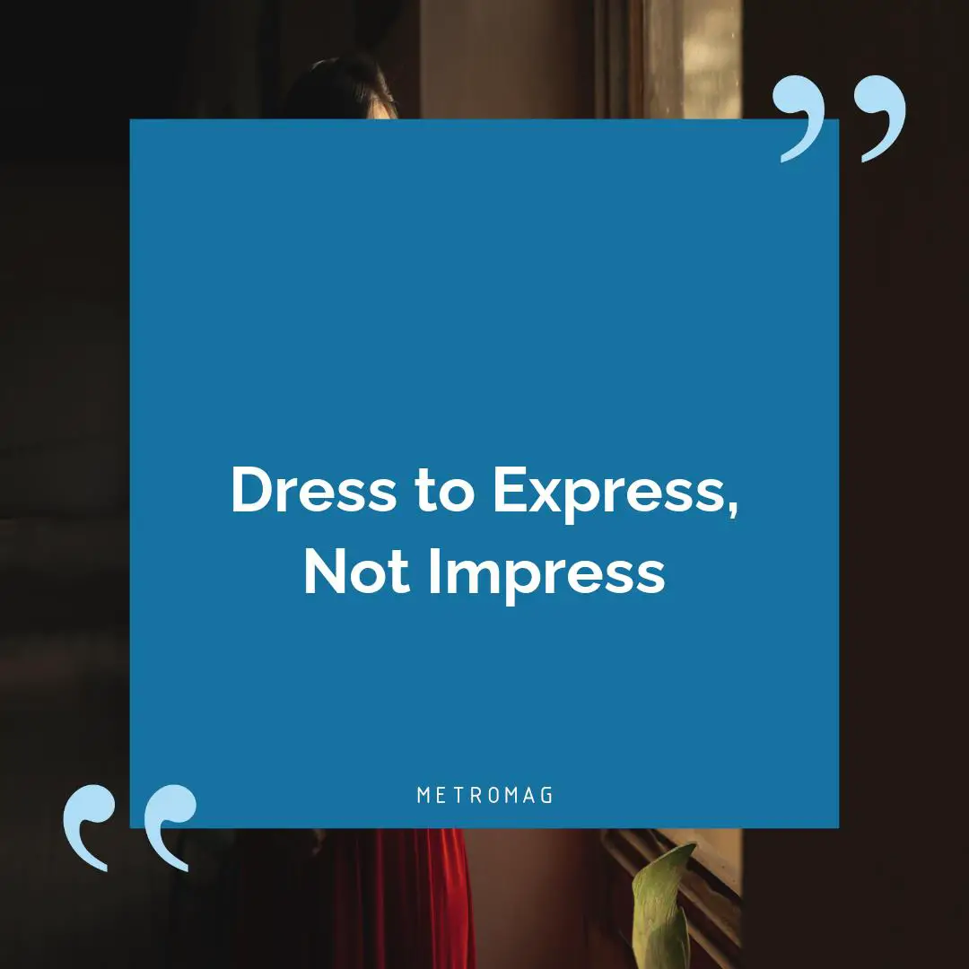 Dress to Express, Not Impress