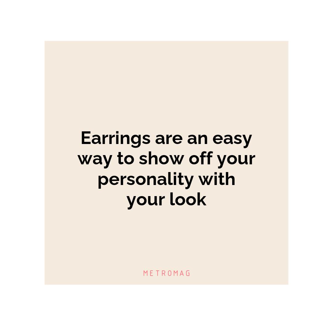 Earrings are an easy way to show off your personality with your look