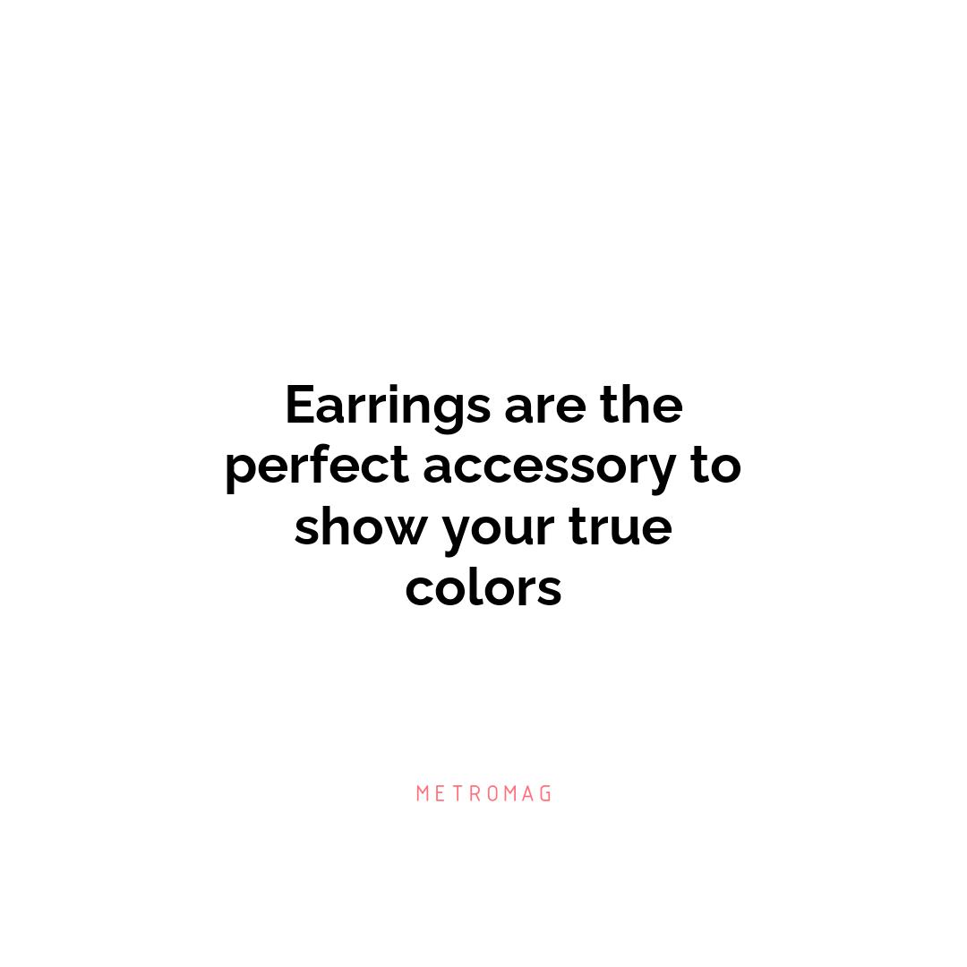 Earrings are the perfect accessory to show your true colors