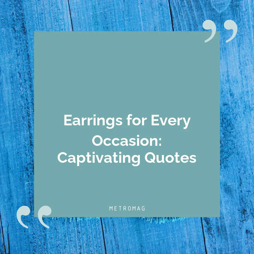 Earrings for Every Occasion: Captivating Quotes