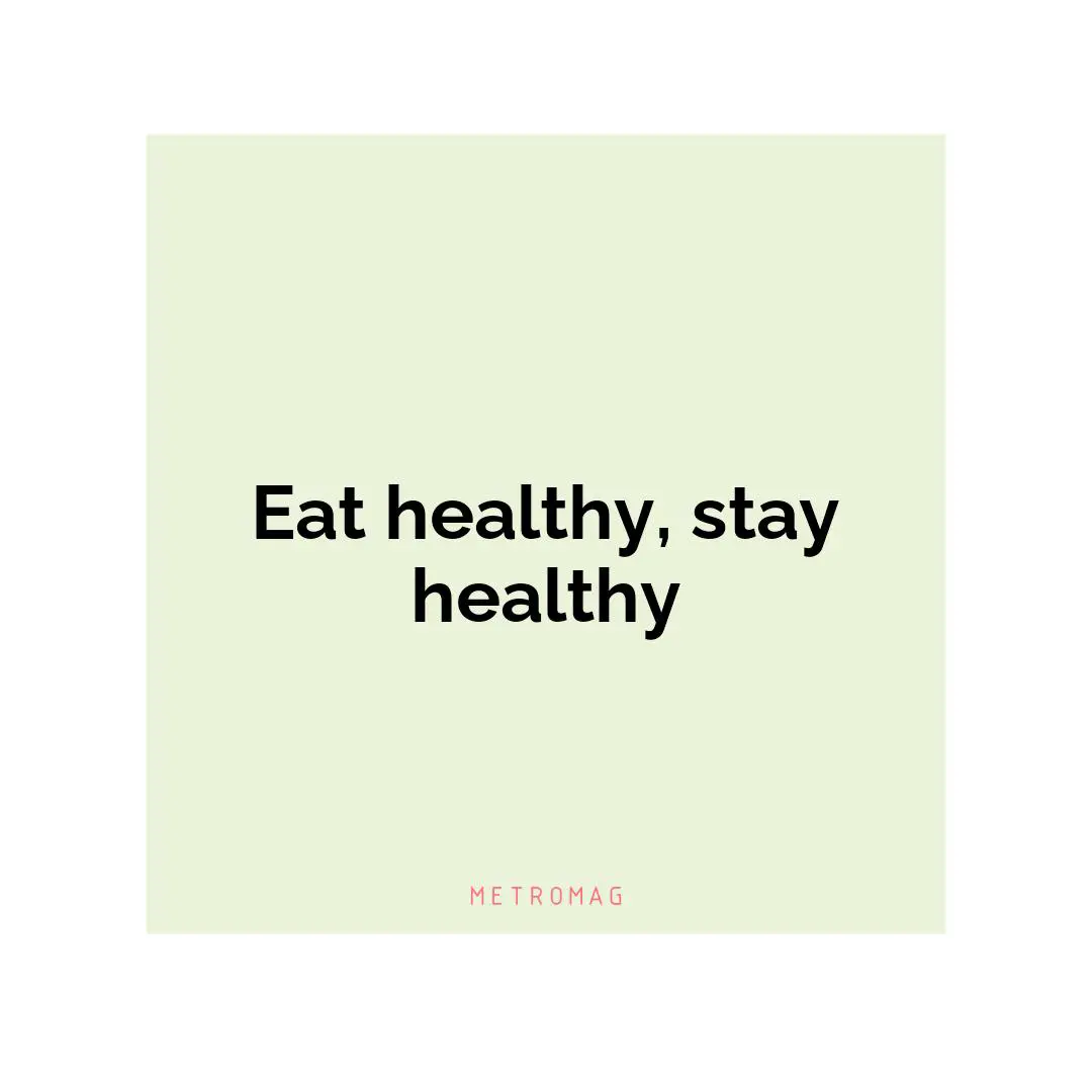 Eat healthy, stay healthy
