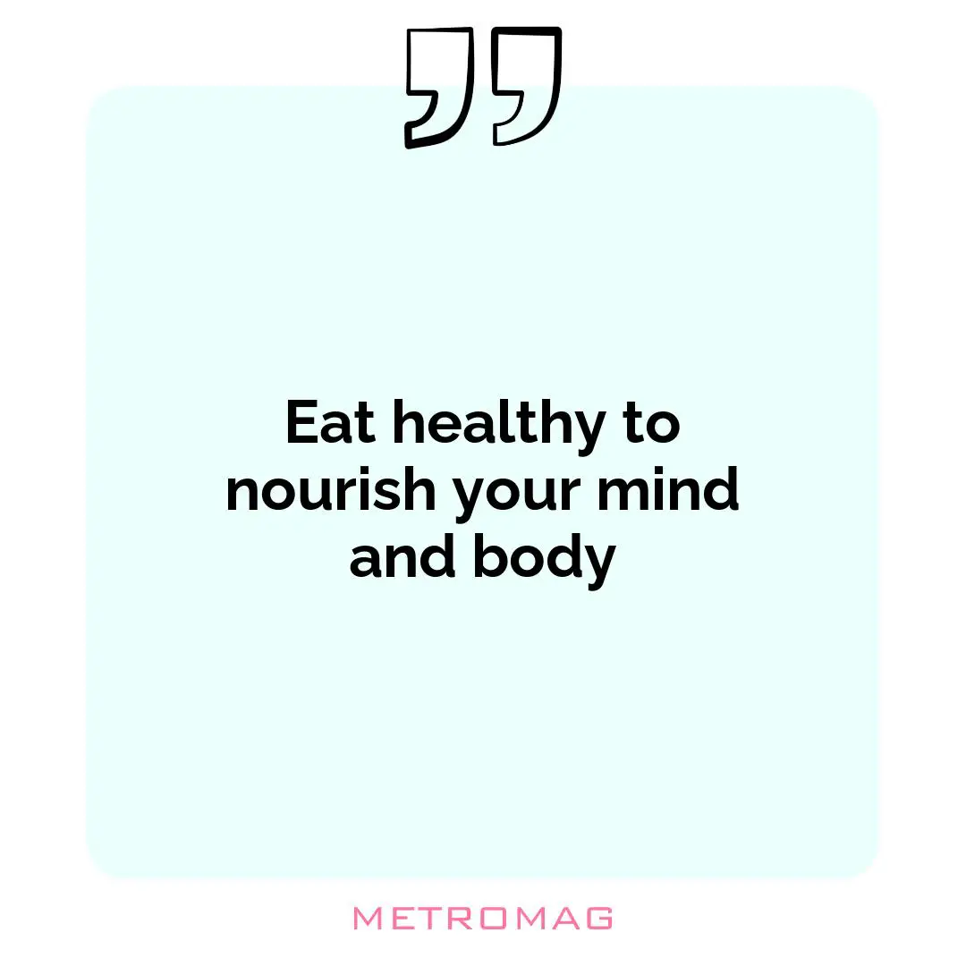 Eat healthy to nourish your mind and body