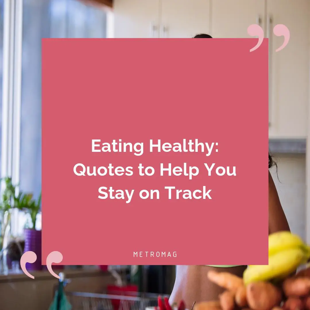 Eating Healthy: Quotes to Help You Stay on Track