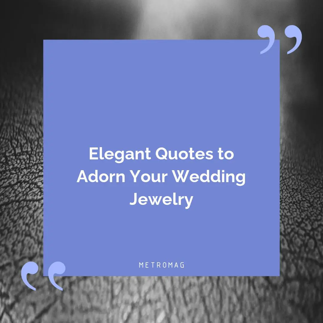 Elegant Quotes to Adorn Your Wedding Jewelry