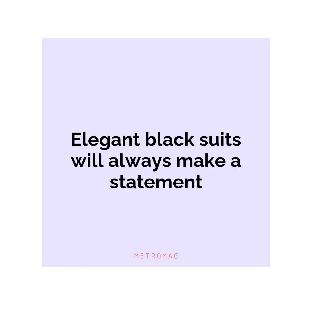 Elegant black suits will always make a statement