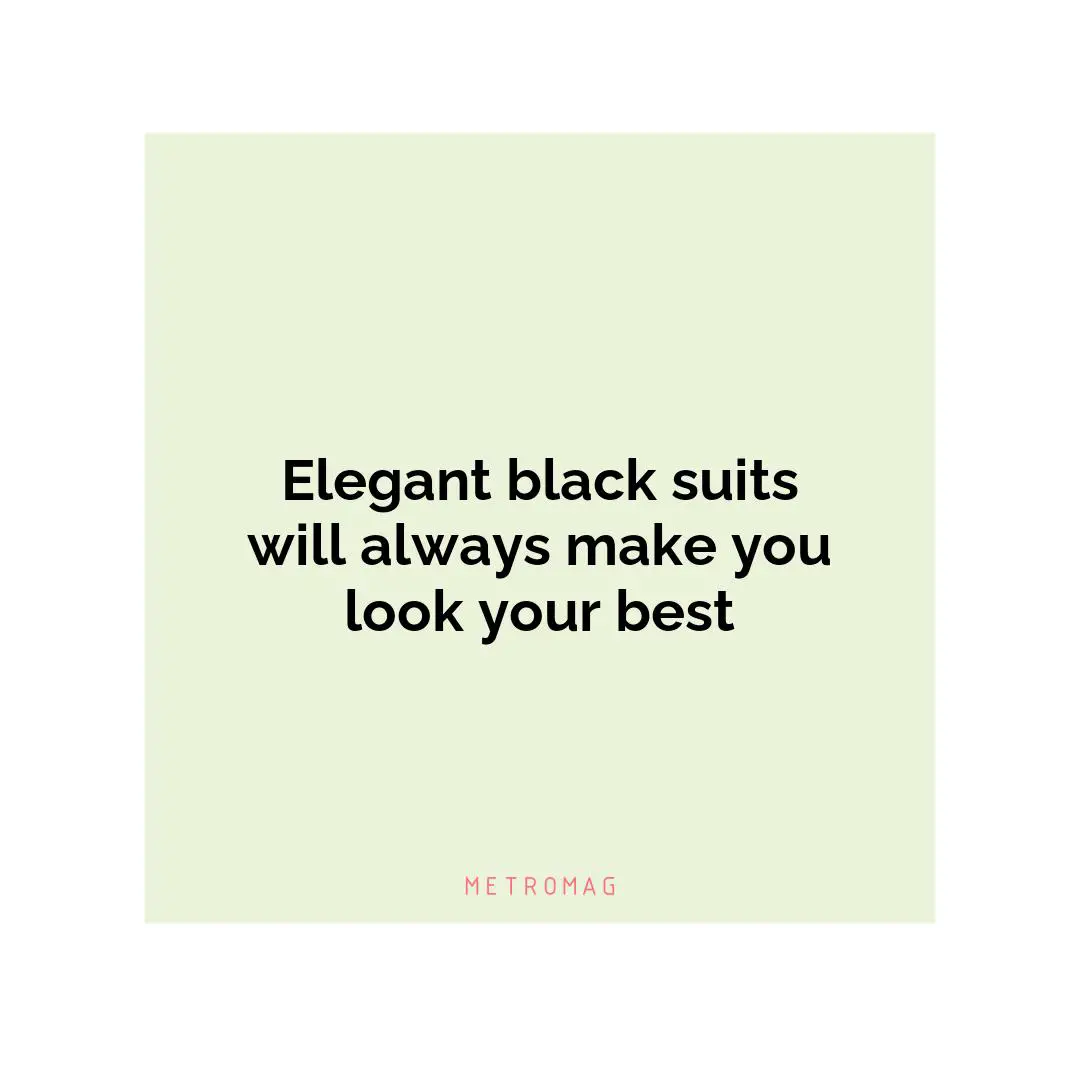Elegant black suits will always make you look your best