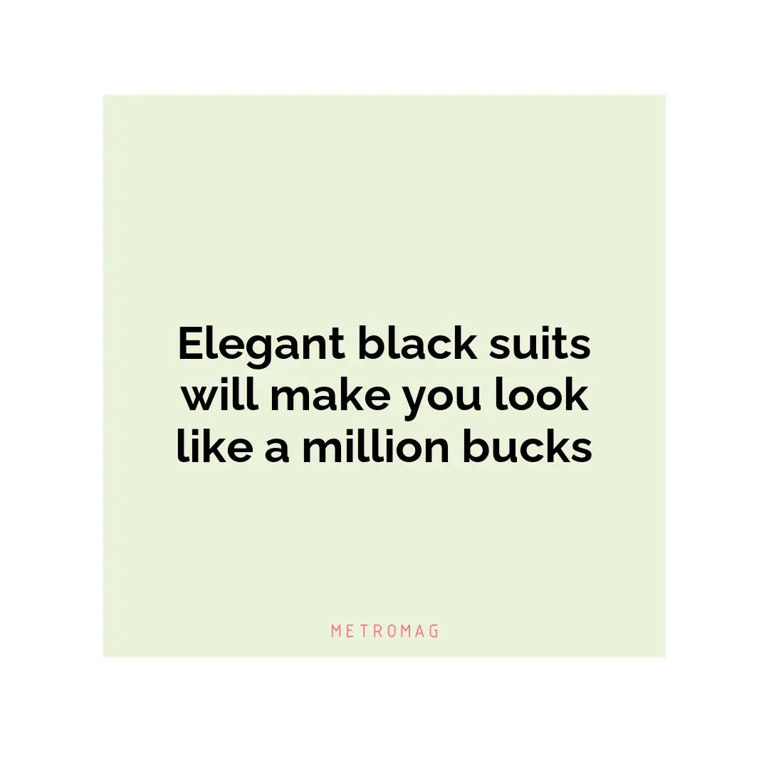 Elegant black suits will make you look like a million bucks