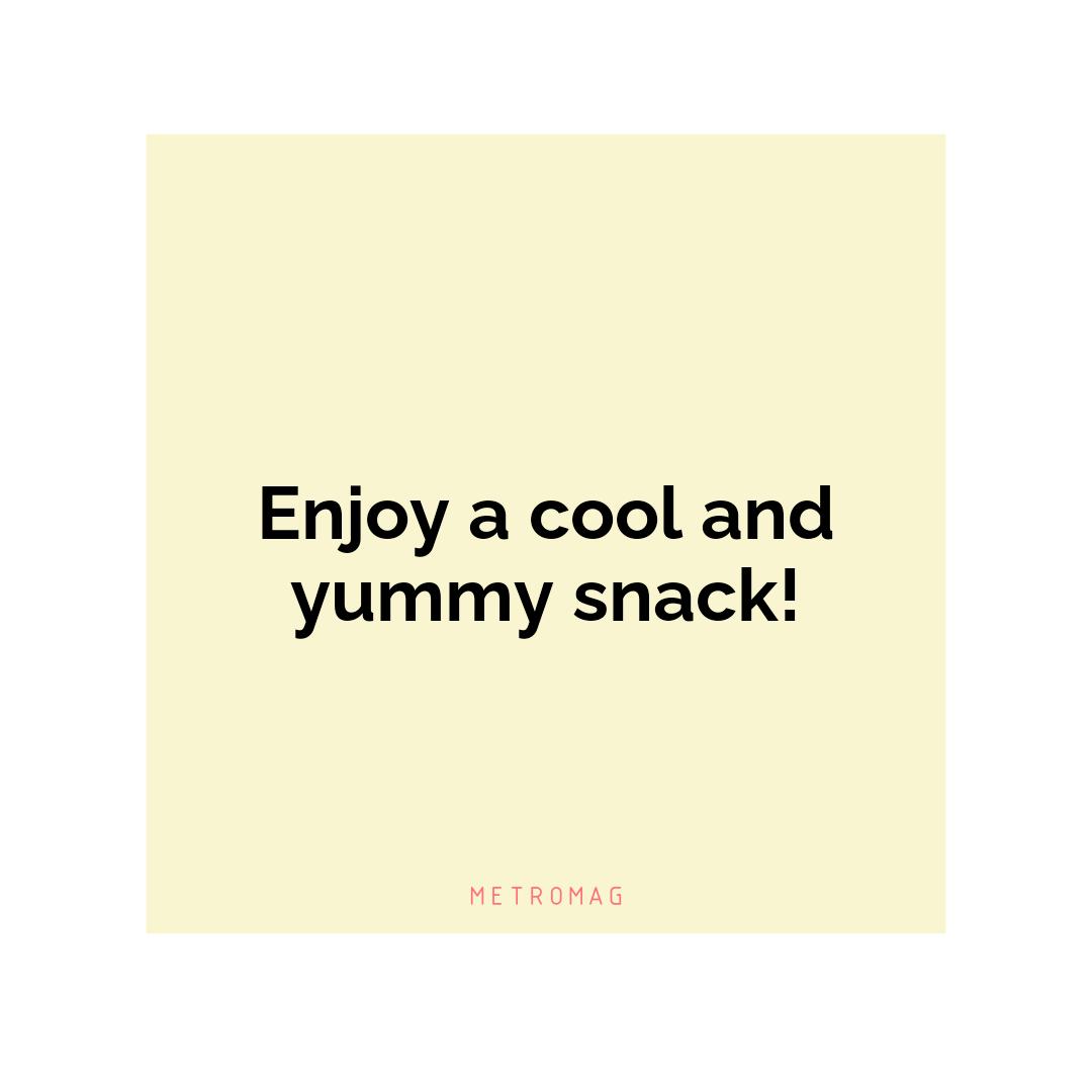 Enjoy a cool and yummy snack!