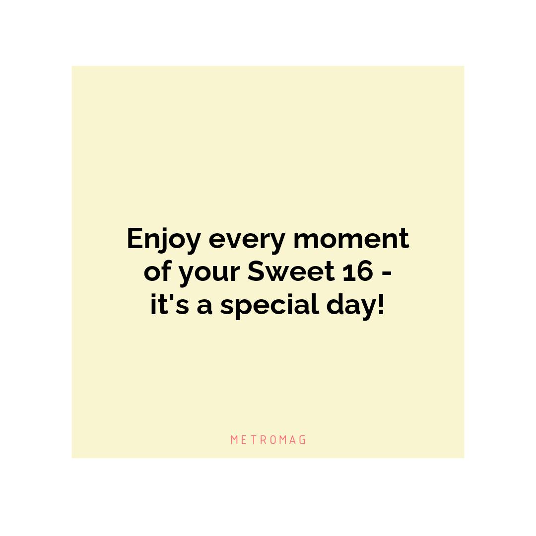 Enjoy every moment of your Sweet 16 - it's a special day!